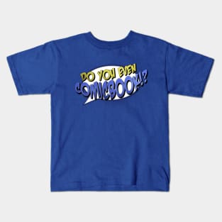 Do You Even Comic Book!? Kids T-Shirt